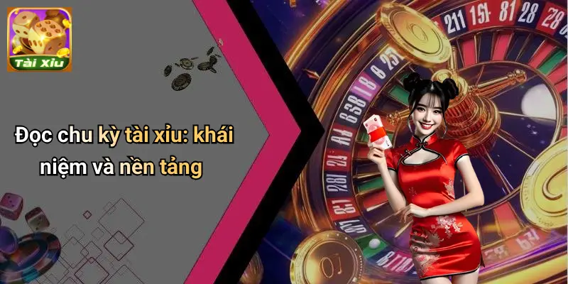 Đọc chu kỳ tài xỉu