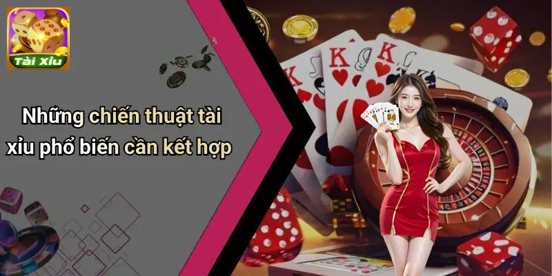 Kết hợp nhiều chiến thuật tài xỉu