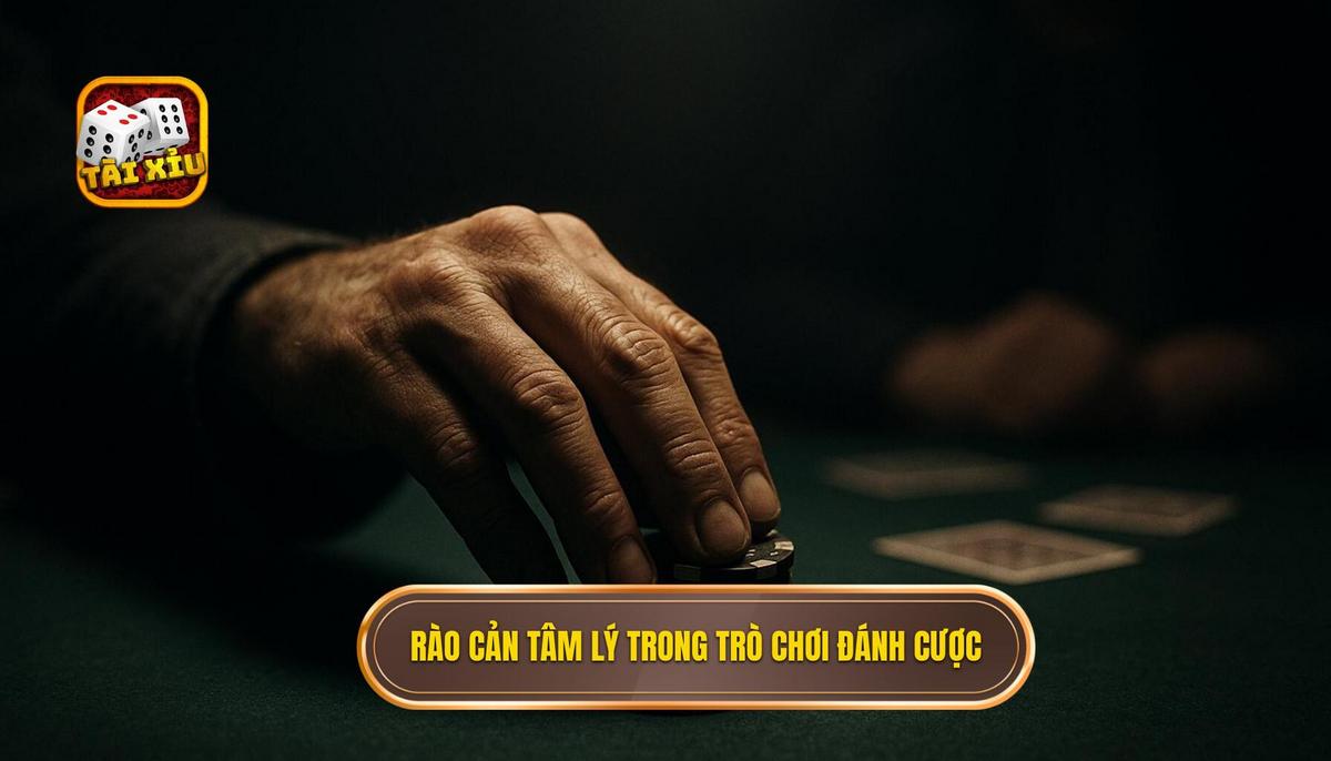 Bản chất của các rào cản tâm lý đánh tài xỉu phổ biến