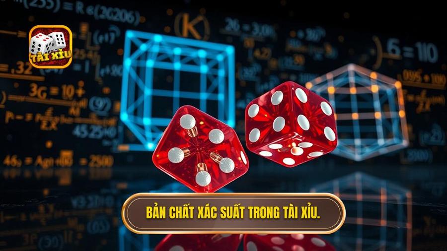 Bản chất xác suất trong Tài Xỉu