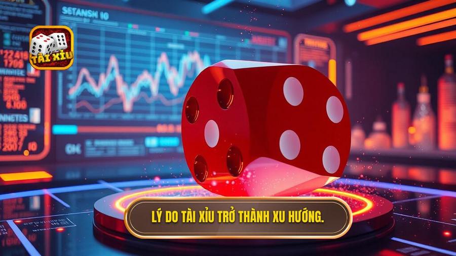 Lý do Tài xỉu trở thành xu hướng
