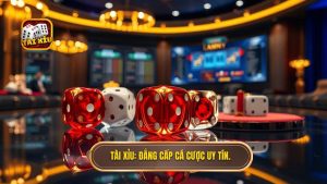 TÀI XỈU_ Đẳng cấp cá cược uy tín
