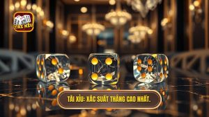 Tài Xỉu_ Xác suất thắng cao nhất