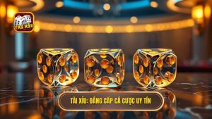Tài xỉu_ Đẳng cấp cá cược uy tín