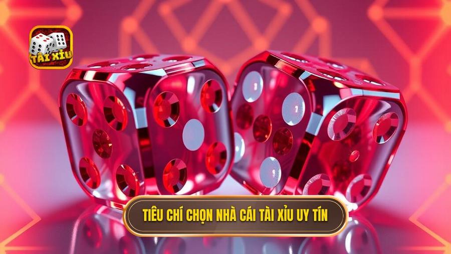1. Tiêu chí chọn nhà cái tài xỉu uy tín
