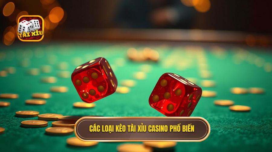 2. Các loại kèo tài xỉu casino phổ biến